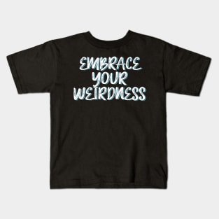 Embrace your weirdness Kids T-Shirt